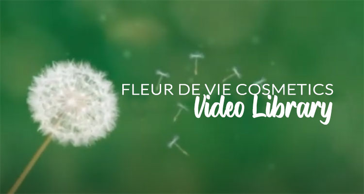 Fleur de Vie Cosmetics Video Library