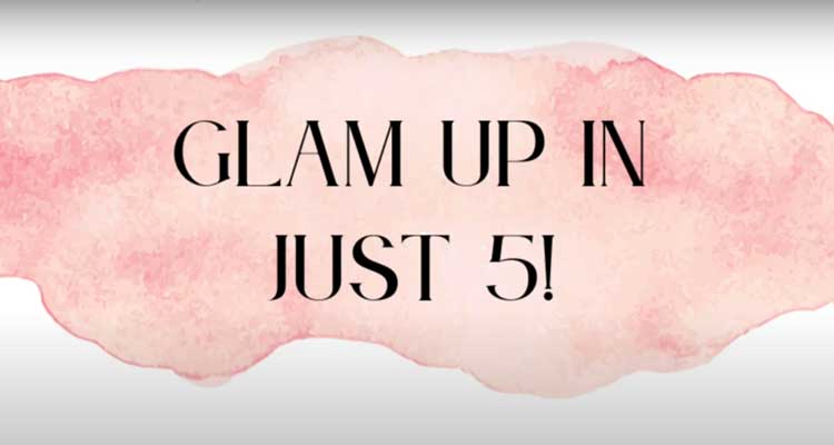 Glam Up in 5 Minutes